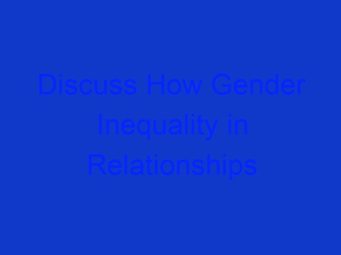 Discuss How Gender Inequality in Relationships Could Contribute to the Following