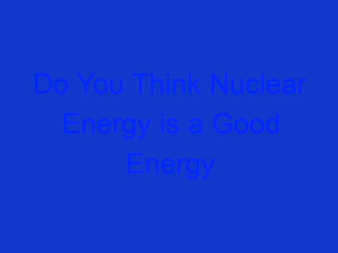 Do You Think Nuclear Energy is a Good Energy Source for South Africa