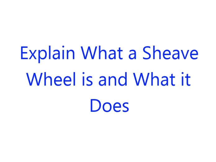 Explain What a Sheave Wheel is and What it Does
