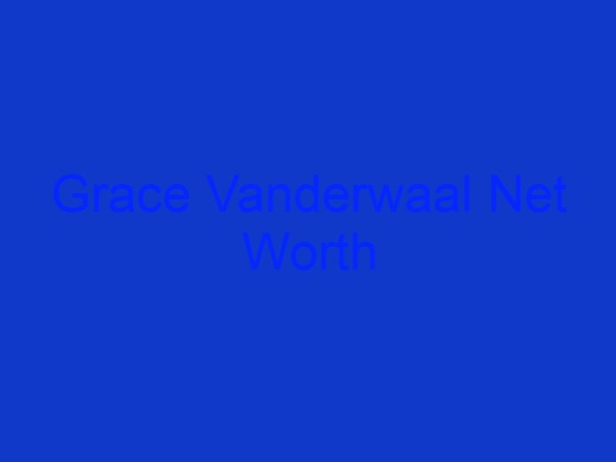 Grace Vanderwaal Net Worth