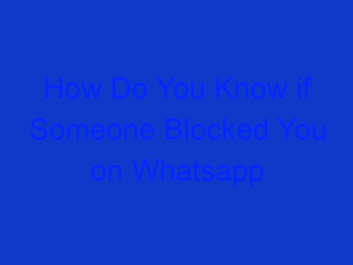How Do You Know if Someone Blocked You on Whatsapp