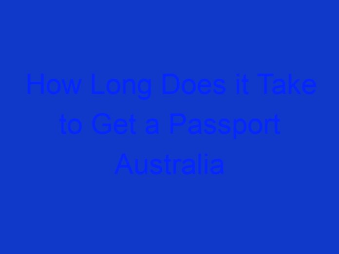 How Long Does it Take to Get a Passport Australia