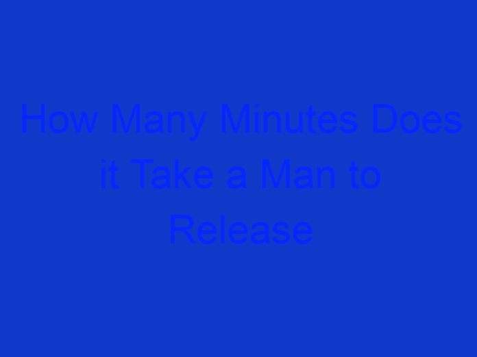 How Many Minutes Does it Take a Man to Release Sperm