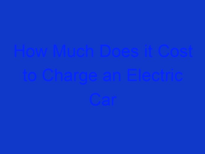 How Much Does it Cost to Charge an Electric Car