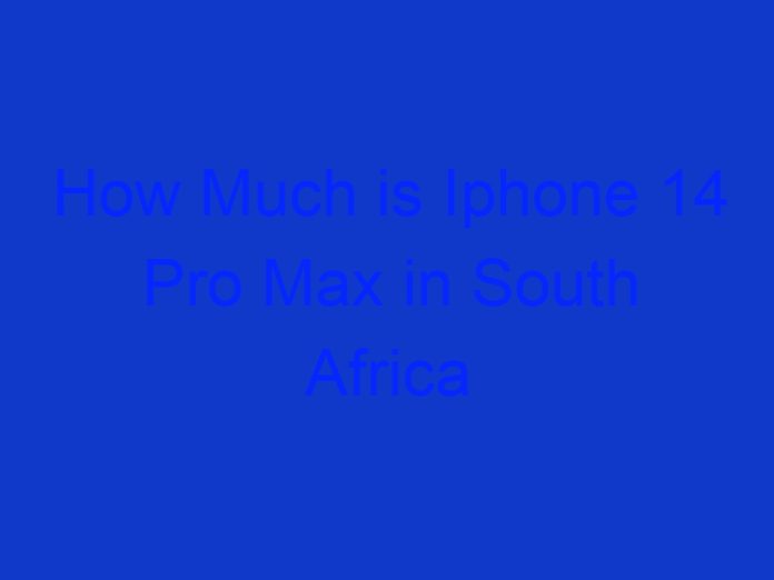 How Much is Iphone 14 Pro Max in South Africa