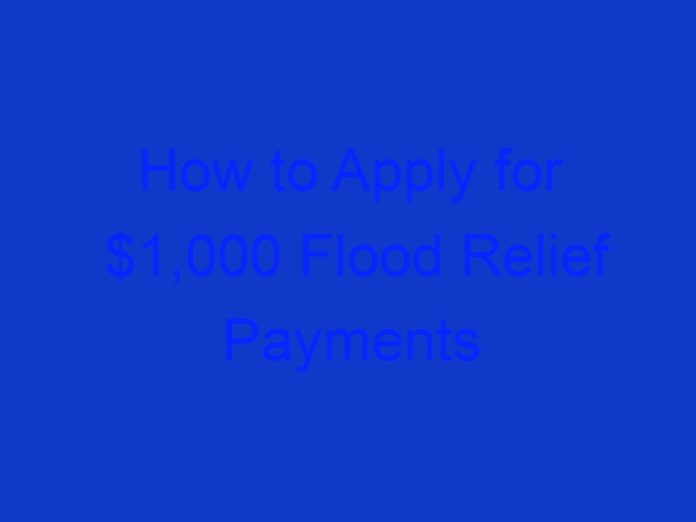 How to Apply for $1,000 Flood Relief Payments