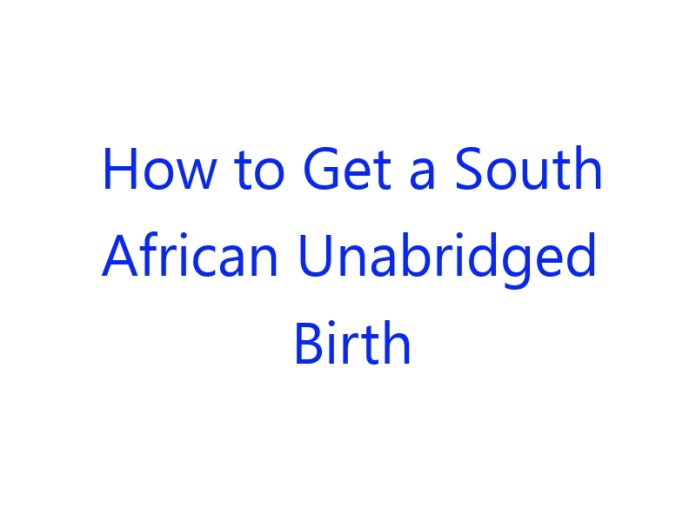 How to Get a South African Unabridged Birth Certificate Quickly