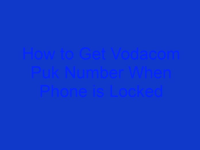 How to Get Vodacom Puk Number When Phone is Locked