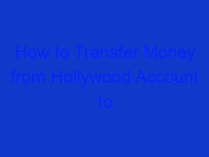 How to Transfer Money from Hollywood Account to Another Hollywood Account