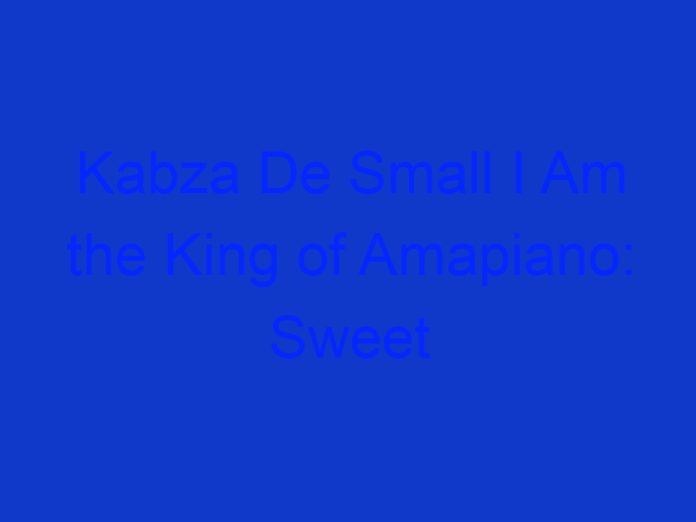 Kabza De Small I Am the King of Amapiano: Sweet and Dust