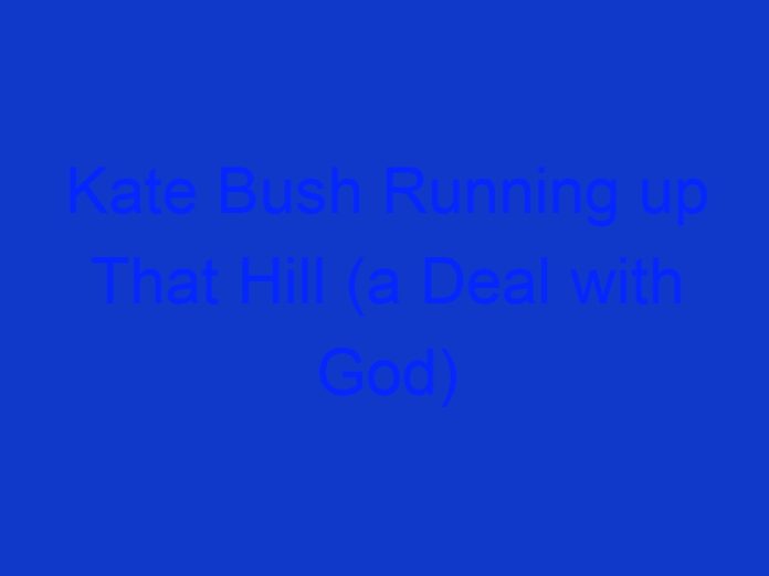 Kate Bush Running up That Hill (a Deal with God) Lyrics