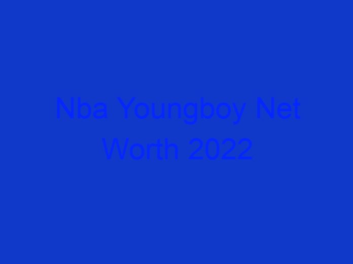Nba Youngboy Net Worth 2022