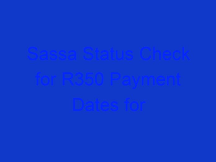 Sassa Status Check for R350 Payment Dates for February 2021