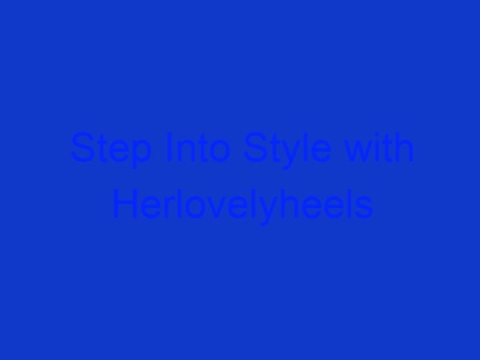 Step Into Style with Herlovelyheels