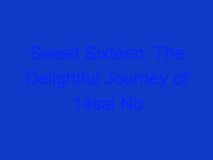 Sweet Sixteen: the Delightful Journey of 14sai No Haha