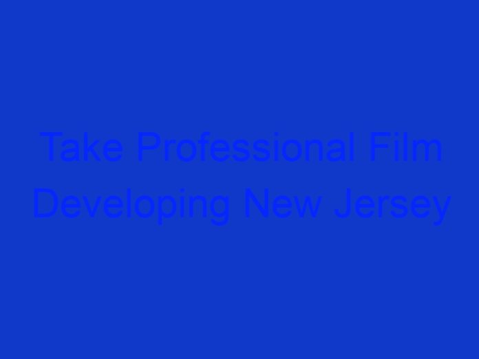 Take Professional Film Developing New Jersey Services for the Best Results