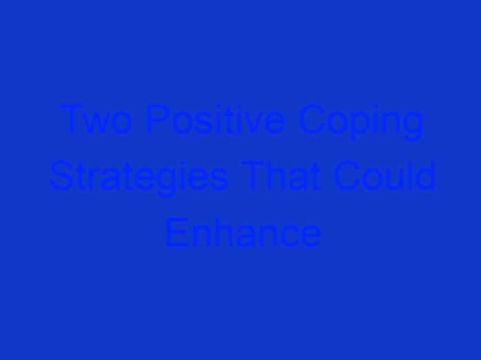 Two Positive Coping Strategies That Could Enhance Long Term Reliance and Wellbeing