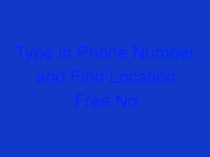 Type in Phone Number and Find Location Free No Charge