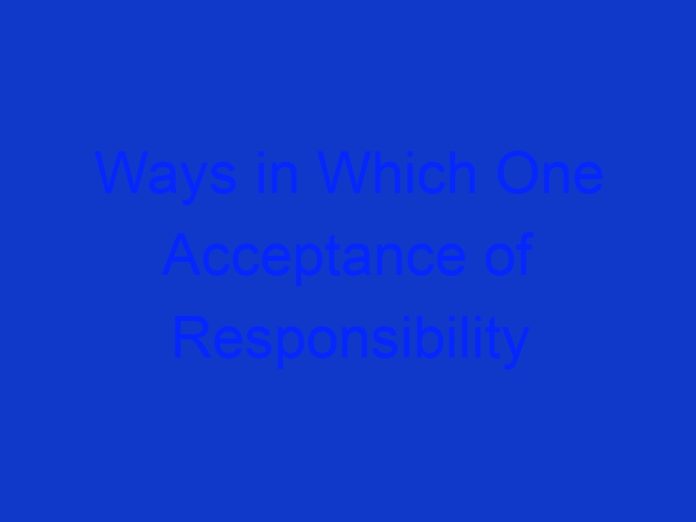 Ways in Which One Acceptance of Responsibility Can Influence Effective Communication