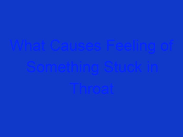 What Causes Feeling of Something Stuck in Throat for Days