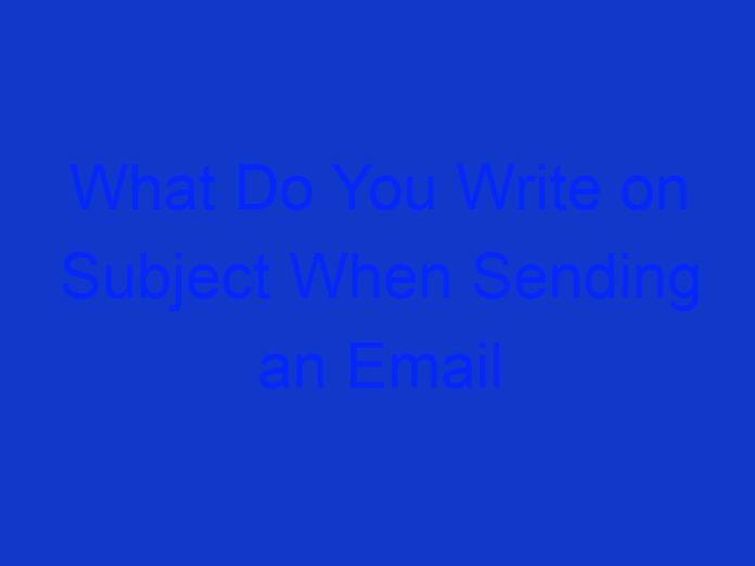 What Do You Write on Subject When Sending an Email