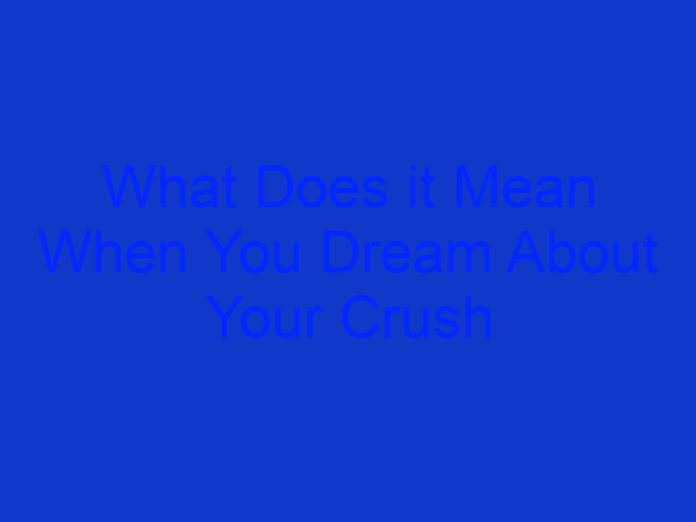 What Does it Mean When You Dream About Your Crush More Than Once