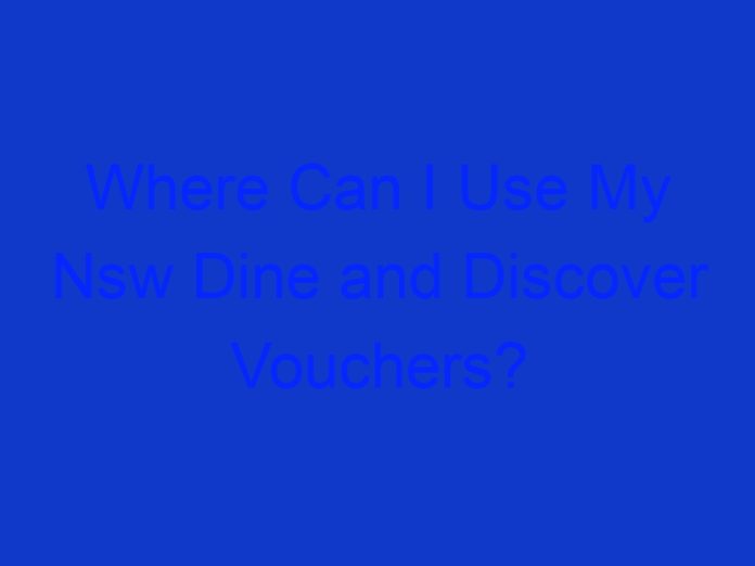 Where Can I Use My Nsw Dine and Discover Vouchers?
