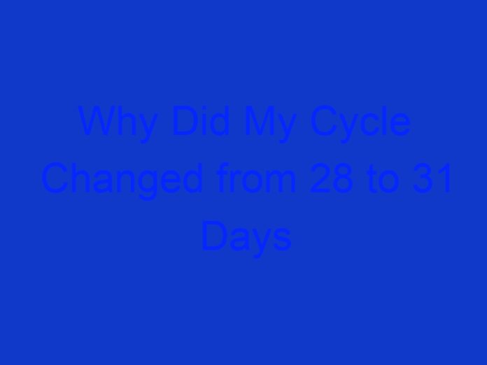 Why Did My Cycle Changed from 28 to 31 Days