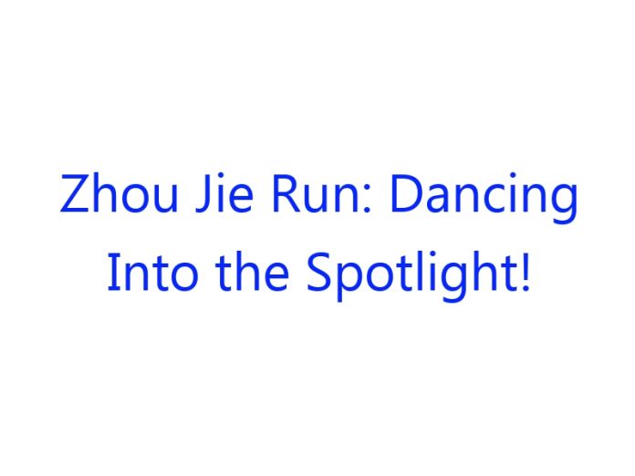 Zhou Jie Run: Dancing Into the Spotlight!